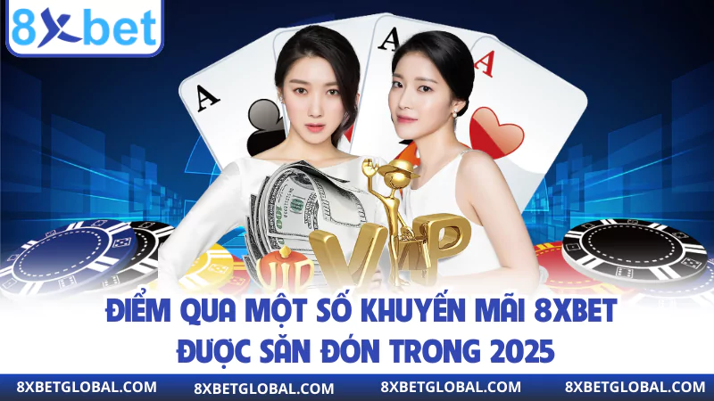 diem qua mot so khuyen mai 8xbet duoc san don trong 2025