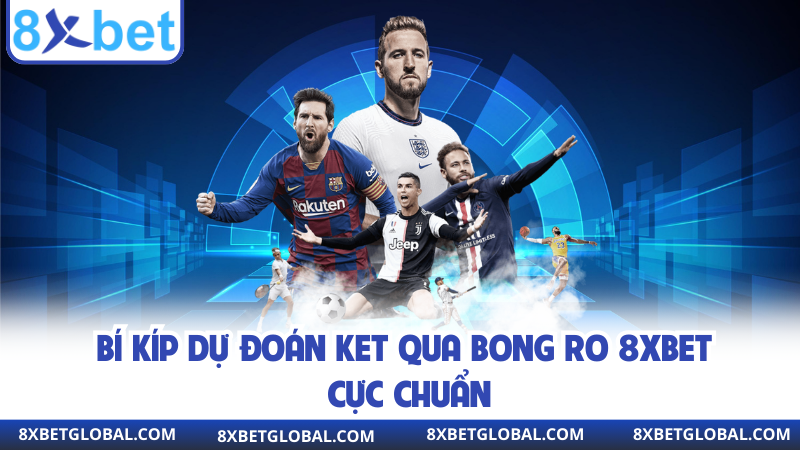Bí kíp dự đoán ket qua bong ro 8XBET cực chuẩn