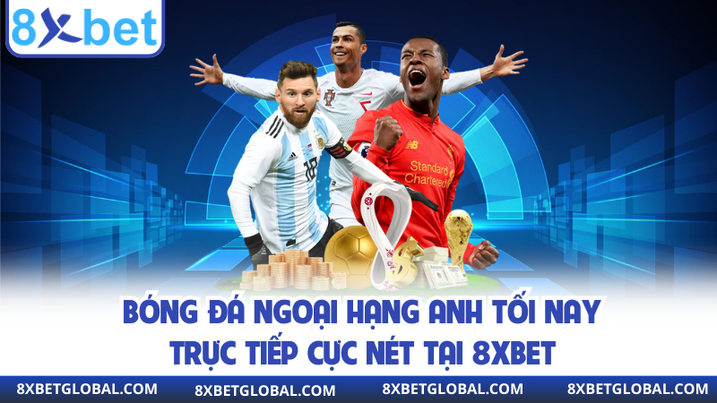 Hướng dẫn xem bóng đá Ngoại hạng Anh tối nay trực tiếp