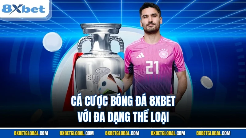 Cá cược bóng đá 8XBET với đa dạng thể loại 