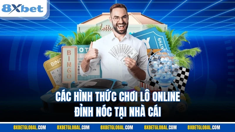 Các hình thức chơi lô online đỉnh nóc tại nhà cái