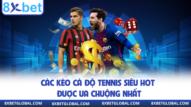 Các kèo cá độ tennis siêu hot được ưa chuộng nhất