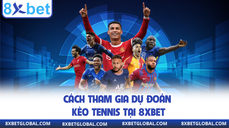 Cách tham gia dự đoán kèo tennis tại 8XBET