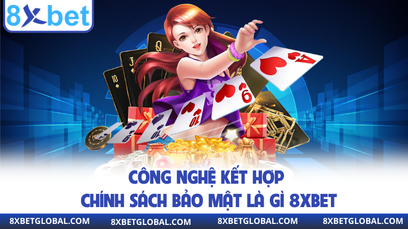 Công nghệ kết hợp chính sách bảo mật là gì 8XBET