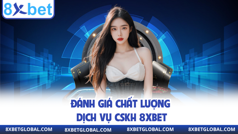 Đánh giá chất lượng dịch vụ CSKH 8XBET