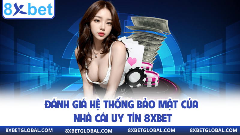 Đánh giá hệ thống bảo mật của nhà cái uy tín 8XBET