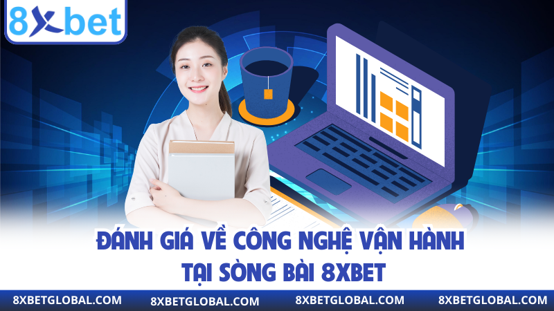 Đánh giá về công nghệ vận hành tại sòng bài 8XBET