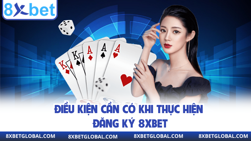 Điều kiện cần có khi thực hiện đăng ký 8XBET
