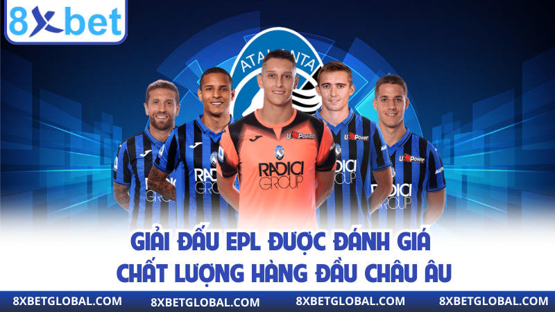 Giải đấu EPL được đánh giá chất lượng hàng đầu châu Âu