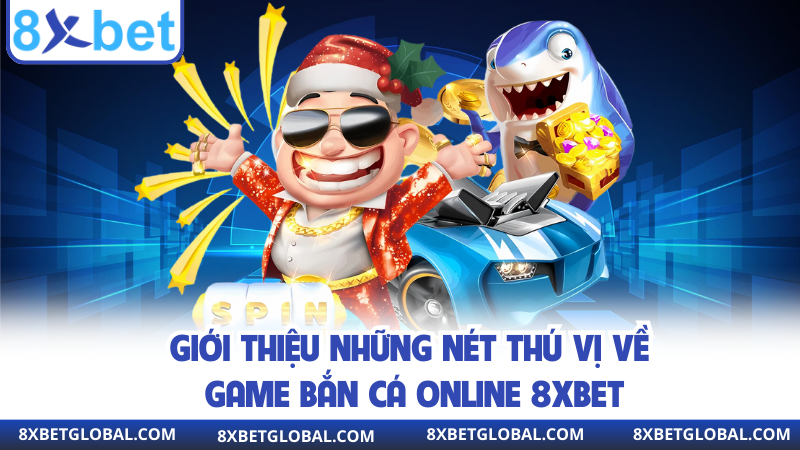 Giới thiệu những nét thú vị về game bắn cá online 8XBET