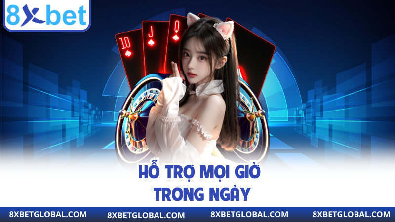 Hỗ trợ mọi giờ trong ngày