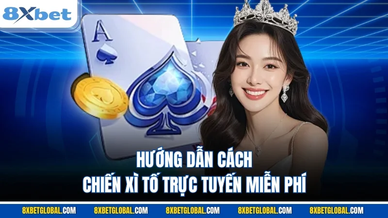 Hướng dẫn cách chiến xì tố trực tuyến miễn phí