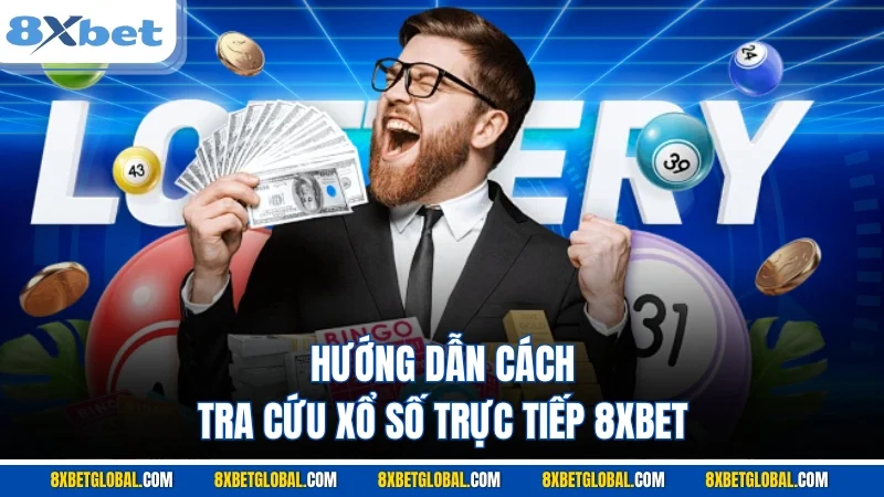 Hướng dẫn cách tra cứu xổ số trực tiếp 8XBET 