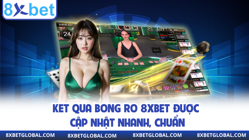 Ket qua bong ro 8XBET được cập nhật nhanh, chuẩn
