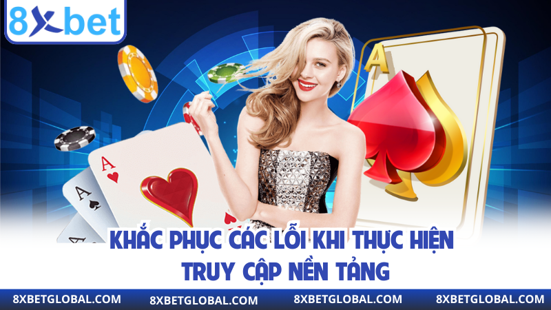 Khắc phục các lỗi khi thực hiện truy cập nền tảng 
