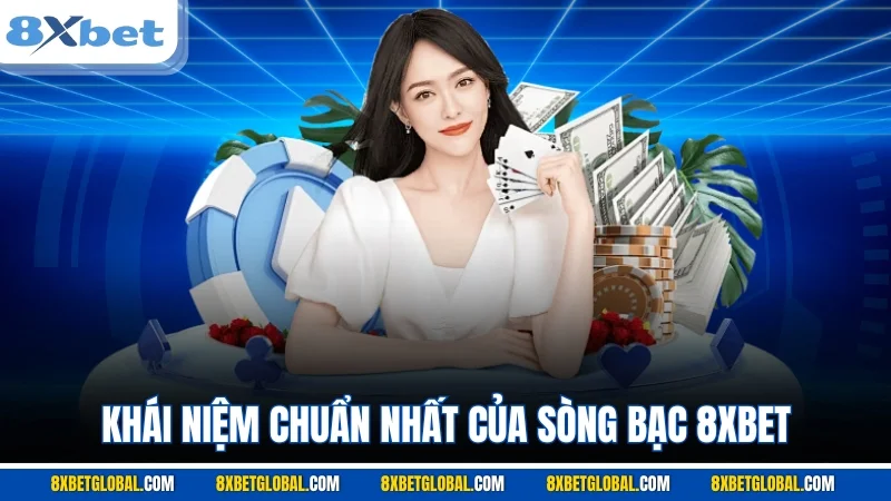 Khái niệm chuẩn nhất của sòng bạc 8XBET