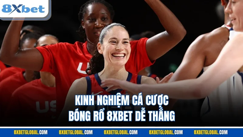 Kinh nghiệm cá cược bóng rổ 8XBET dễ thắng 