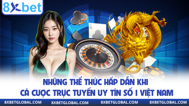 Những thể thức hấp dẫn khi cá cược trực tuyến uy tín số 1 việt nam