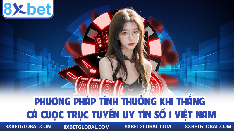Phương pháp tính thưởng khi thắng cá cược trực tuyến uy tín số 1 việt nam