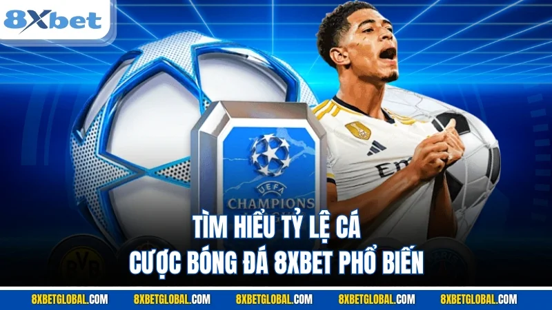 Tìm hiểu tỷ lệ cá cược bóng đá 8XBET phổ biến