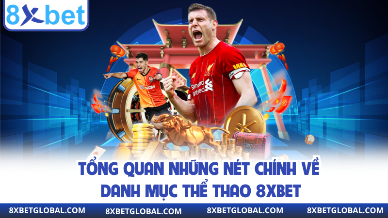 Tổng quan những nét chính về danh mục thể thao 8XBET 