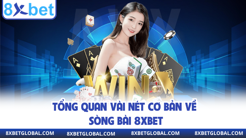 Tổng quan vài nét cơ bản về sòng bài 8XBET