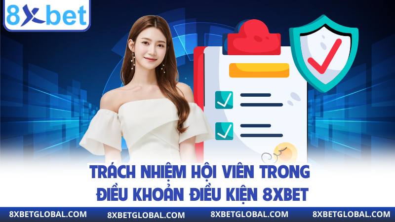 Trách nhiệm hội viên trong điều khoản điều kiện 8XBET
