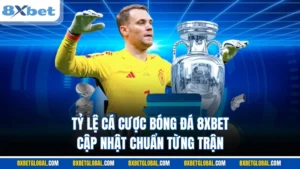 tỷ lệ cá cược bóng đá​ 8xbet
