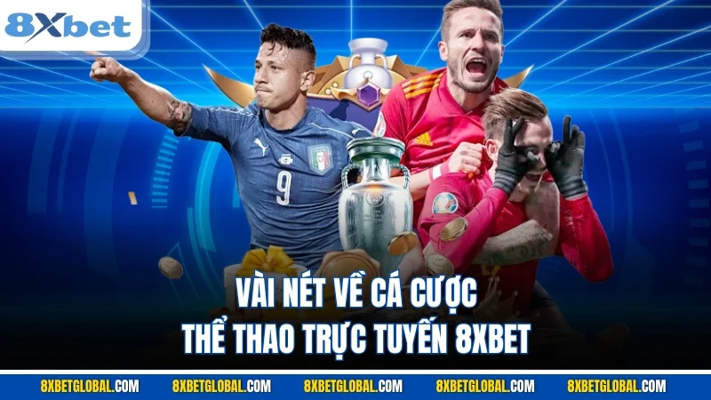 Vài nét về cá cược thể thao trực tuyến 8XBET 