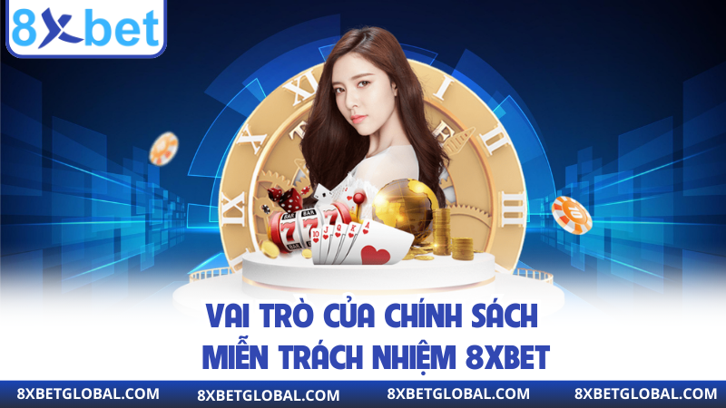 Vai trò của chính sách miễn trách nhiệm 8XBET