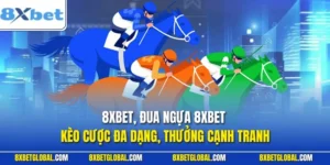 Đua Ngựa 8XBET - Kèo Cược Đa Dạng, Thưởng Cạnh Tranh