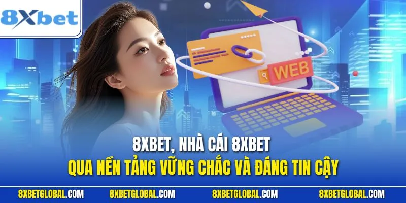 Nhà cái 8XBET qua nền tảng vững chắc và đáng tin cậy