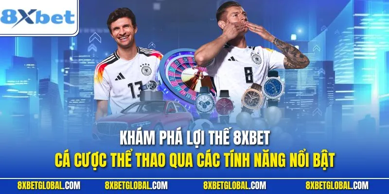 Khám phá lợi cá cược thể thao tại 8XBET qua các tính năng nổi bật