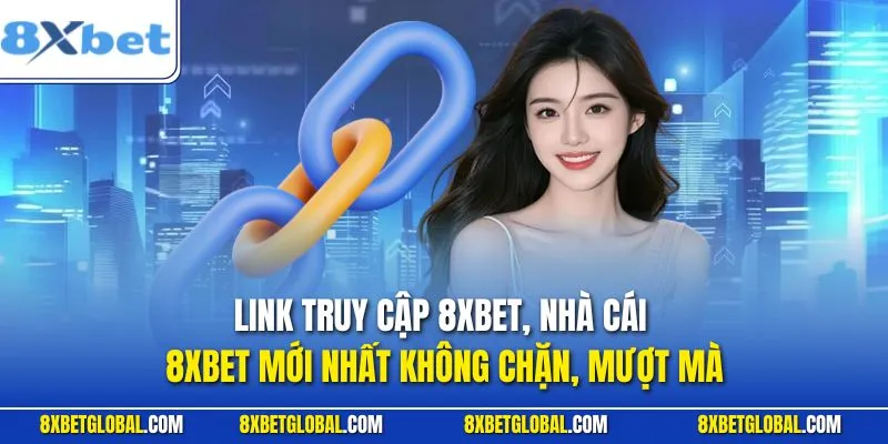 Link truy cập nhà cái 8XBETmới nhất không chặn, mượt mà