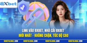 Link Vào 8XBET, Nhà Cái 8XBET Mới Nhất - Không Chặn, Tốc Độ Cao
