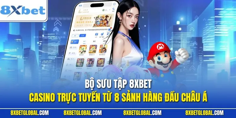 Bộ sưu tập casino trực tuyến từ 8 sảnh hàng đầu châu Á