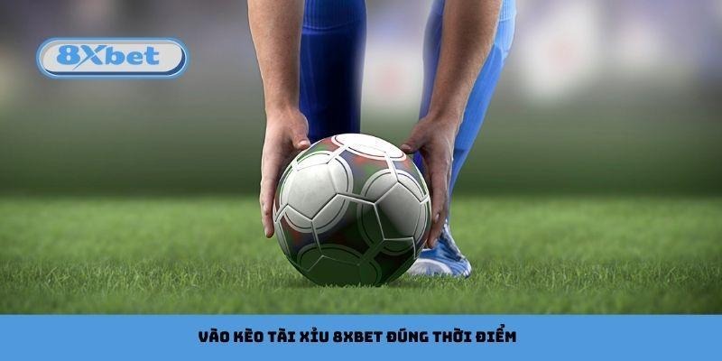 Lý do cần vào kèo tài xỉu 8xbet đúng thời điểm