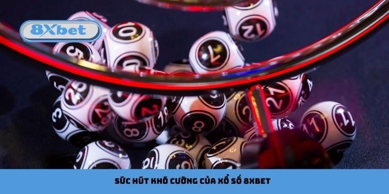 Sức hút khó cưỡng của Xổ số 8xbet