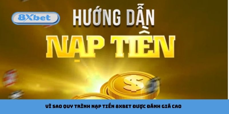 Vì Sao Quy Trình Nạp Tiền 8xbet Được Đánh Giá Cao
